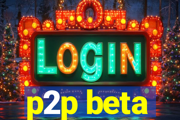 p2p beta